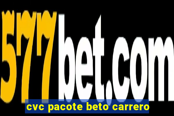 cvc pacote beto carrero